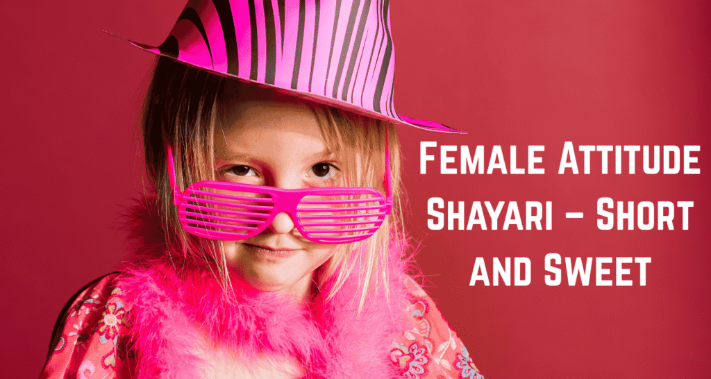 Female Attitude Shayari – Short and Sweet
